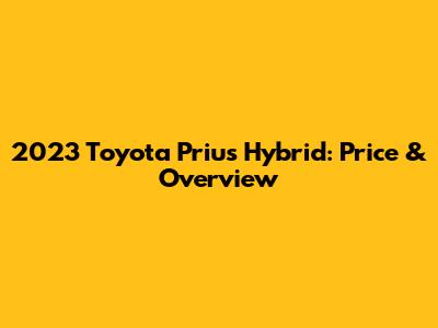 2023 Toyota Prius Hybrid: Price & Overview