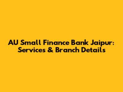 AU Small Finance Bank Jaipur: Services & Branch Details