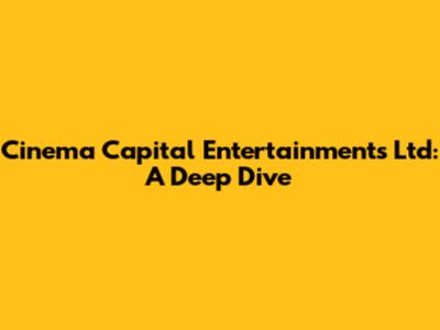 Cinema Capital Entertainments Ltd: A Deep Dive