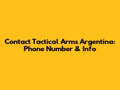 Contact Tactical Arms Argentina: Phone Number & Info