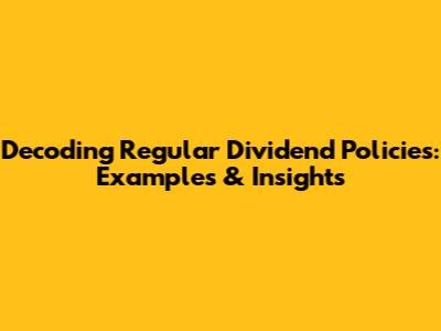 Decoding Regular Dividend Policies: Examples & Insights