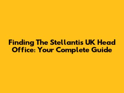 Finding The Stellantis UK Head Office: Your Complete Guide