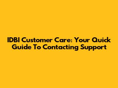 IDBI Customer Care: Your Quick Guide To Contacting Support