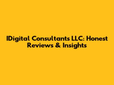 IDigital Consultants LLC: Honest Reviews & Insights