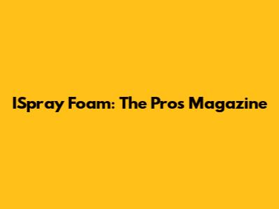 ISpray Foam: The Pro's Magazine