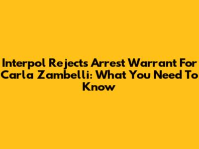 Interpol Rejects Arrest Warrant For Carla Zambelli: What You Need To Know