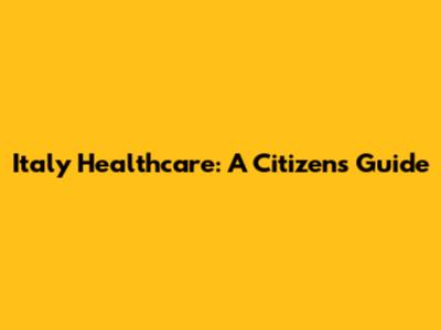 Italy Healthcare: A Citizen's Guide