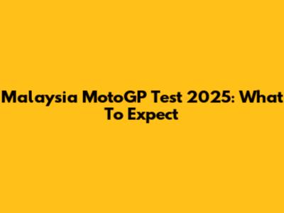 Malaysia MotoGP Test 2025: What To Expect