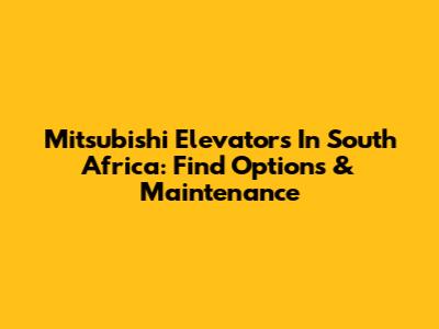 Mitsubishi Elevators In South Africa: Find Options & Maintenance