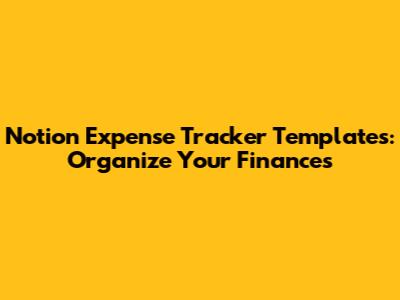 Notion Expense Tracker Templates: Organize Your Finances