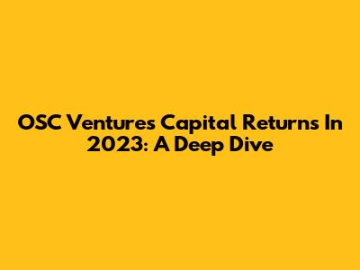 OSC Ventures Capital Returns In 2023: A Deep Dive