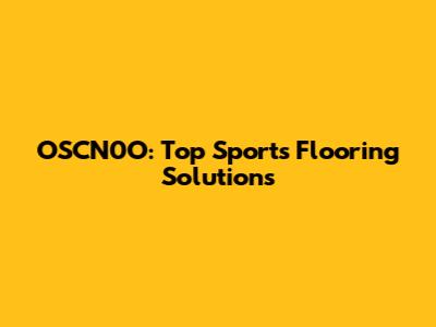 OSCN0O: Top Sports Flooring Solutions