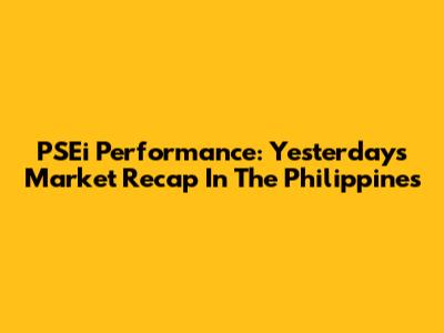 PSEi Performance: Yesterday's Market Recap In The Philippines