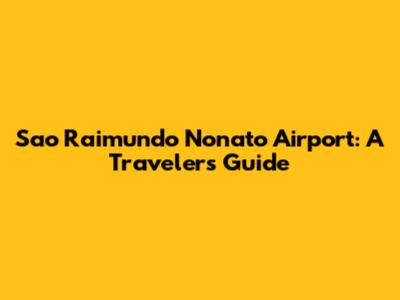 Sao Raimundo Nonato Airport: A Traveler's Guide
