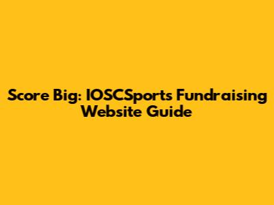 Score Big: IOSCSports' Fundraising Website Guide