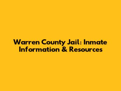 Warren County Jail: Inmate Information & Resources