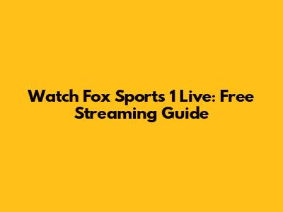 Watch Fox Sports 1 Live: Free Streaming Guide